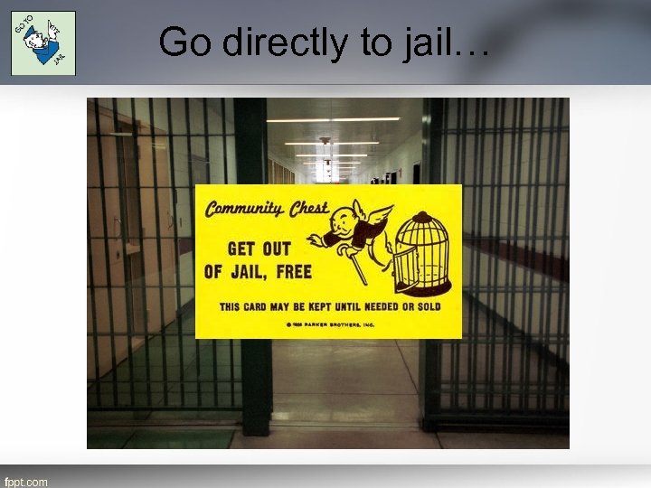 Go directly to jail… 