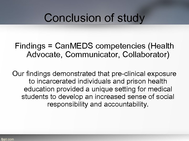 Conclusion of study Findings = Can. MEDS competencies (Health Advocate, Communicator, Collaborator) Our findings