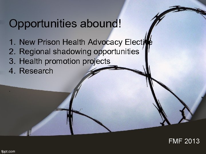 Opportunities abound! 1. 2. 3. 4. New Prison Health Advocacy Elective Regional shadowing opportunities