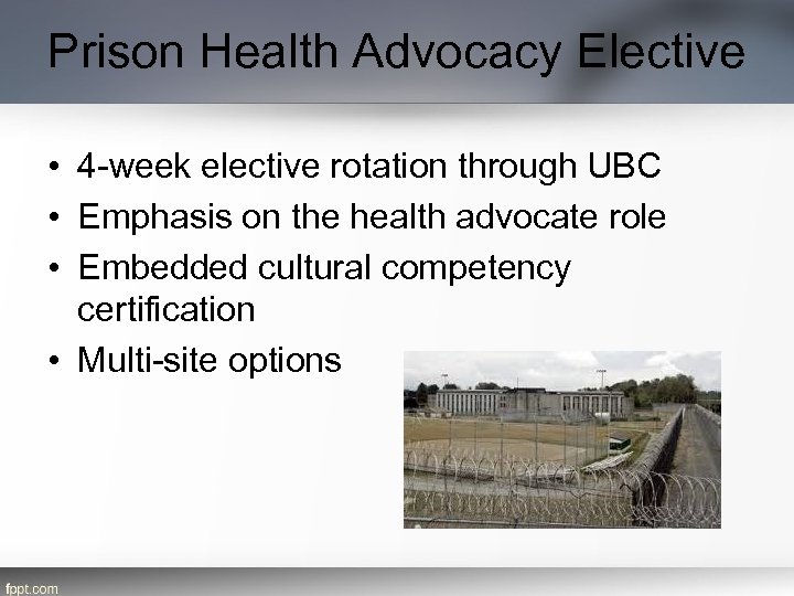 Prison Health Advocacy Elective • 4 -week elective rotation through UBC • Emphasis on