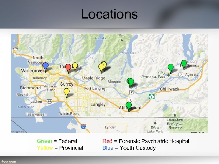 Locations Green = Federal Yellow = Provincial Red = Forensic Psychiatric Hospital Blue =