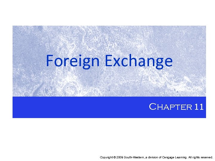 Foreign Exchange Chapter 11 Copyright © 2009 South-Western, a division of Cengage Learning. All