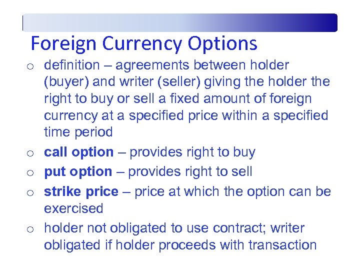 Foreign Currency Options o definition – agreements between holder (buyer) and writer (seller) giving
