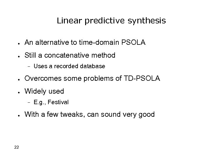Linear predictive synthesis ● An alternative to time-domain PSOLA ● Still a concatenative method