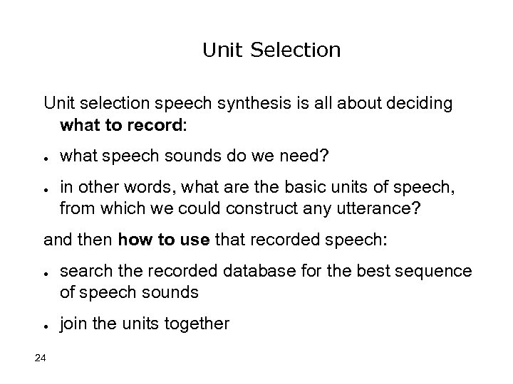Unit Selection Unit selection speech synthesis is all about deciding what to record: ●