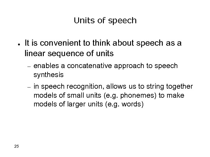 Units of speech ● It is convenient to think about speech as a linear