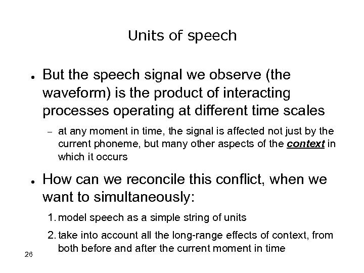 Units of speech ● But the speech signal we observe (the waveform) is the