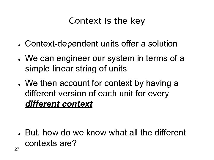 Context is the key ● ● 27 Context-dependent units offer a solution We can