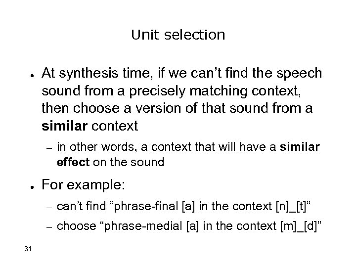 Unit selection ● At synthesis time, if we can’t find the speech sound from