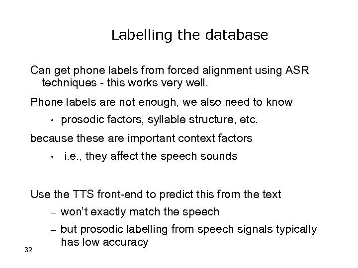 Labelling the database Can get phone labels from forced alignment using ASR techniques -