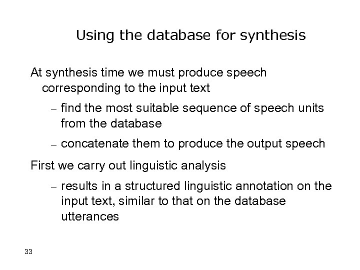Using the database for synthesis At synthesis time we must produce speech corresponding to