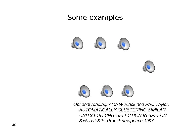Some examples 40 Optional reading: Alan W Black and Paul Taylor. AUTOMATICALLY CLUSTERING SIMILAR