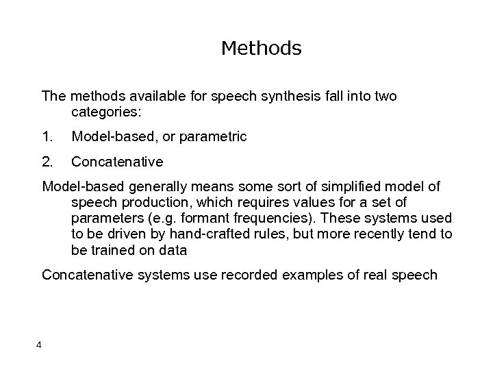 Methods The methods available for speech synthesis fall into two categories: 1. Model-based, or
