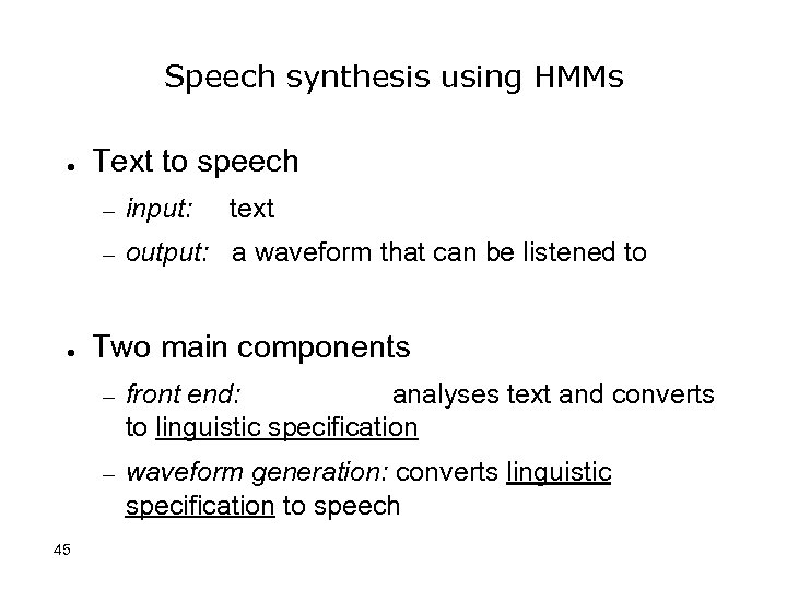 Speech synthesis using HMMs ● Text to speech – – ● input: text output: