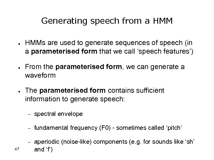Generating speech from a HMM ● ● ● HMMs are used to generate sequences