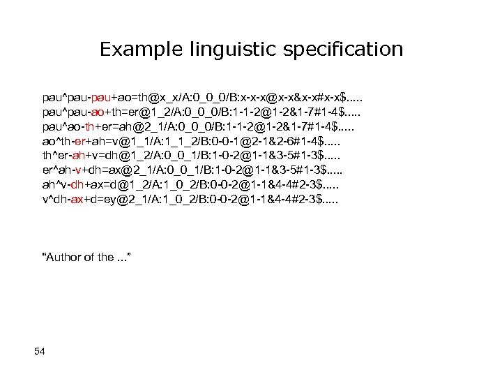 Example linguistic specification pau^pau-pau+ao=th@x_x/A: 0_0_0/B: x-x-x@x-x&x-x#x-x$. . . pau^pau-ao+th=er@1_2/A: 0_0_0/B: 1 -1 -2@1 -2&1