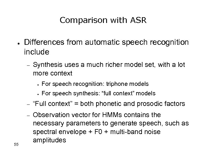 Comparison with ASR ● Differences from automatic speech recognition include – Synthesis uses a