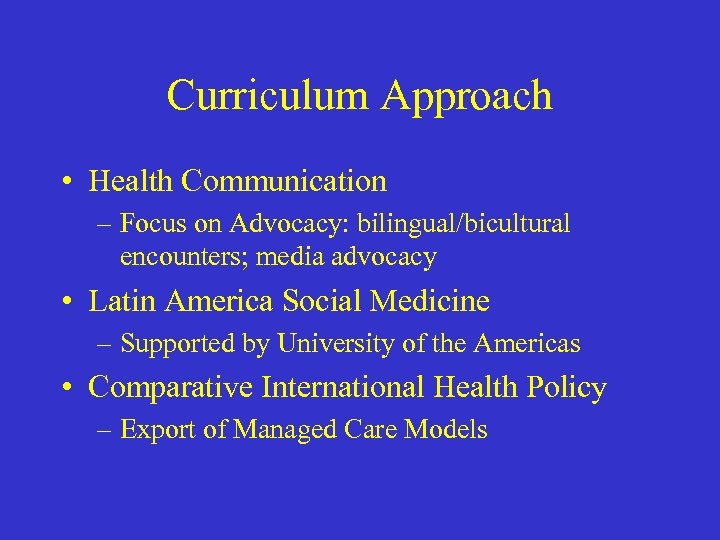 Curriculum Approach • Health Communication – Focus on Advocacy: bilingual/bicultural encounters; media advocacy •