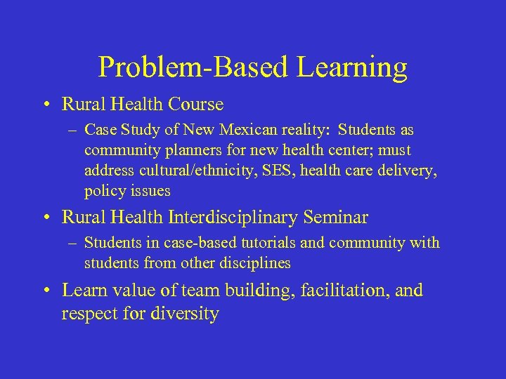 Problem-Based Learning • Rural Health Course – Case Study of New Mexican reality: Students