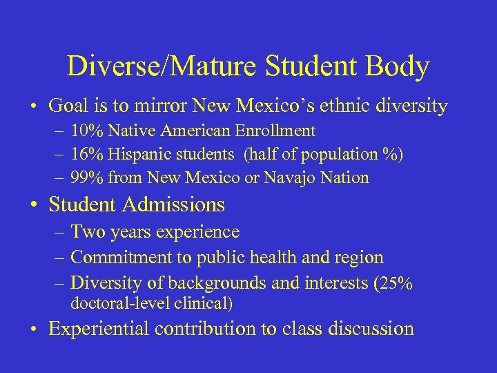 Diverse/Mature Student Body • Goal is to mirror New Mexico’s ethnic diversity – 10%