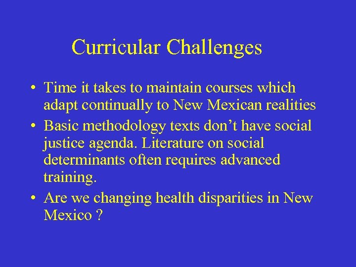 Curricular Challenges • Time it takes to maintain courses which adapt continually to New