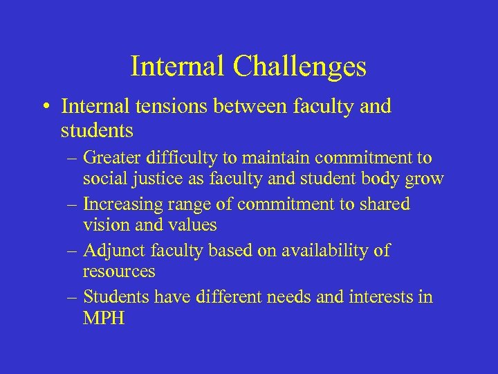 Internal Challenges • Internal tensions between faculty and students – Greater difficulty to maintain