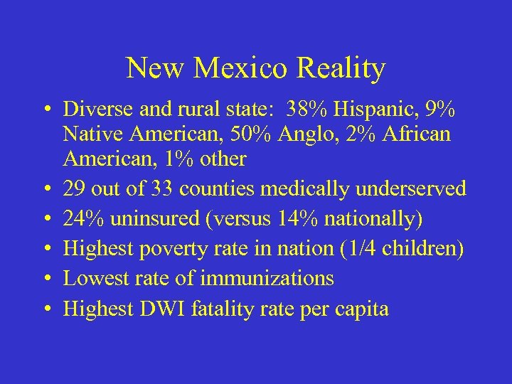 New Mexico Reality • Diverse and rural state: 38% Hispanic, 9% Native American, 50%