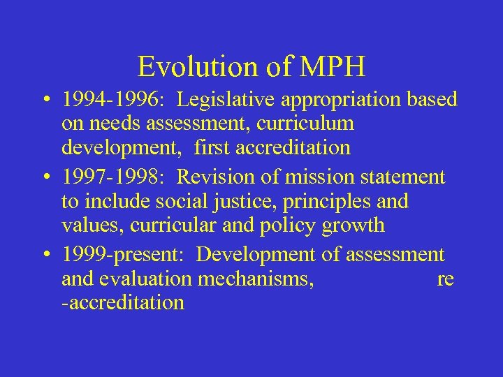 Evolution of MPH • 1994 -1996: Legislative appropriation based on needs assessment, curriculum development,