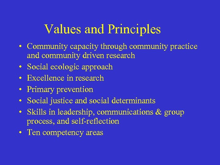 Values and Principles • Community capacity through community practice and community driven research •