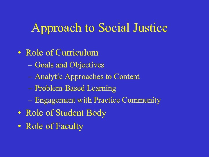 Approach to Social Justice • Role of Curriculum – Goals and Objectives – Analytic