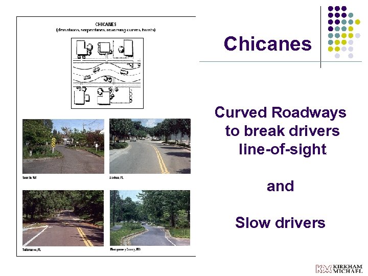 Chicanes Curved Roadways to break drivers line-of-sight and Slow drivers 
