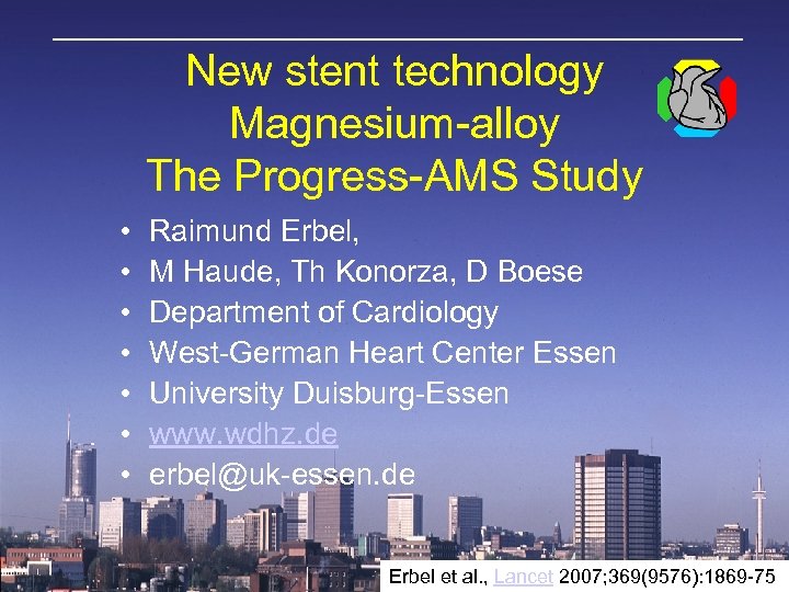 New stent technology Magnesium-alloy The Progress-AMS Study • • Raimund Erbel, M Haude, Th