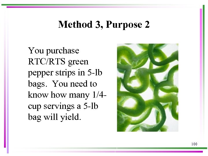 Method 3, Purpose 2 You purchase RTC/RTS green pepper strips in 5 -lb bags.