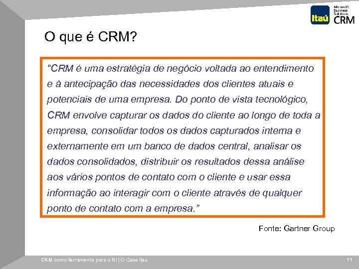 O que é CRM? “CRM é uma estratégia de negócio voltada ao entendimento e
