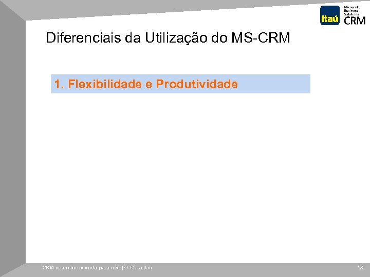 Diferenciais da Utilização do MS-CRM 1. Flexibilidade e Produtividade CRM como ferramenta para o