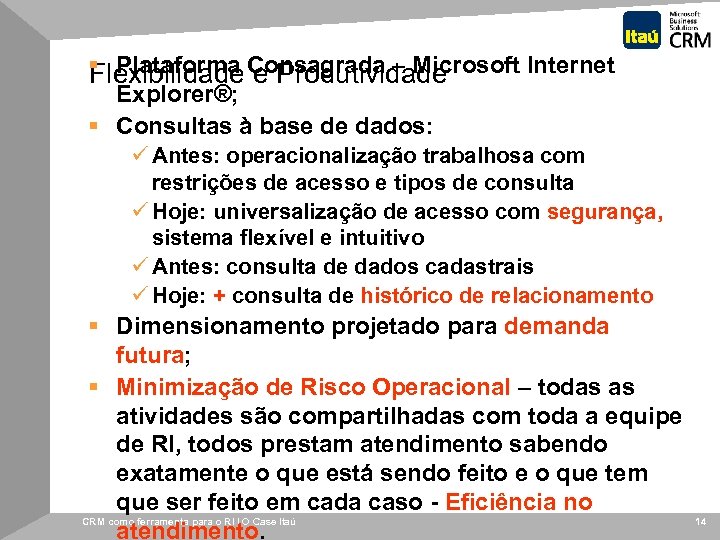 § Plataforma Consagrada – Microsoft Internet Flexibilidade e Produtividade Explorer®; § Consultas à base