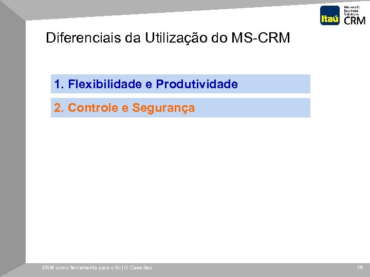 Diferenciais da Utilização do MS-CRM 1. Flexibilidade e Produtividade 2. Controle e Segurança CRM