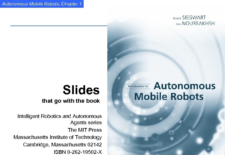 Autonomous Mobile Robots, Chapter 1 Slides that go with the book Intelligent Robotics and