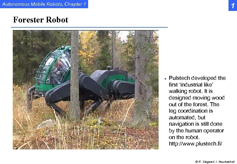 Autonomous Mobile Robots, Chapter 1 1 Forester Robot l Pulstech developed the first ‘industrial