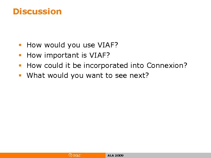 Discussion § § How would you use VIAF? How important is VIAF? How could
