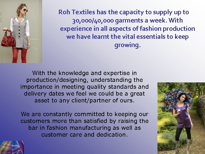 Roh Textiles has the capacity to supply up to 30, 000/40, 000 garments a