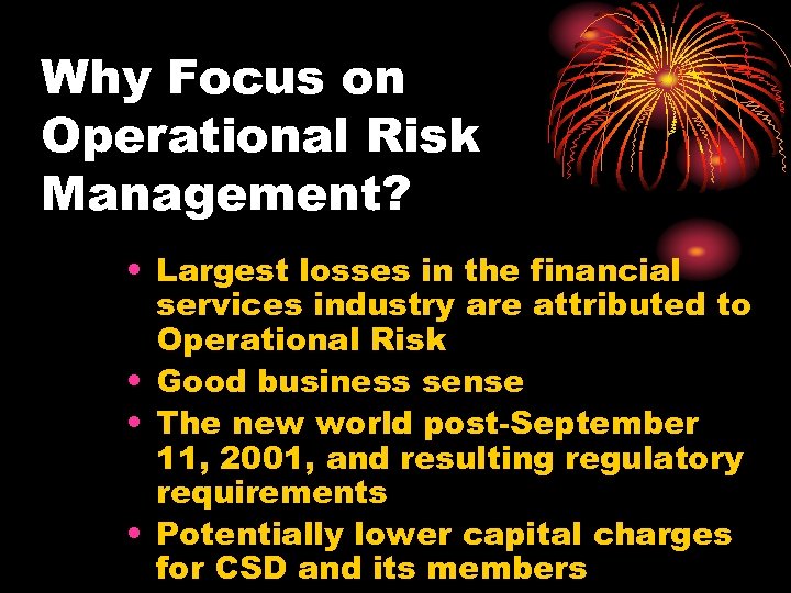 Why Focus on Operational Risk Management? • Largest losses in the financial services industry