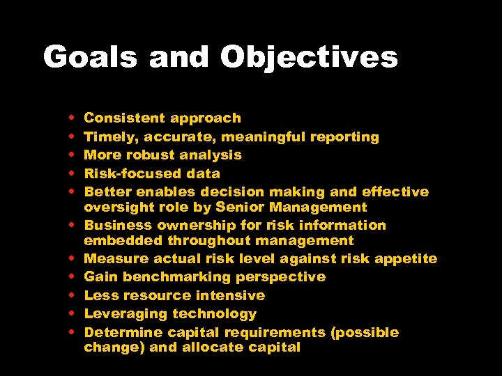 Goals and Objectives • • • Consistent approach Timely, accurate, meaningful reporting More robust