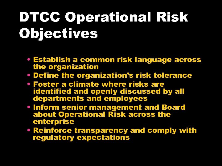 DTCC Operational Risk Objectives • Establish a common risk language across the organization •
