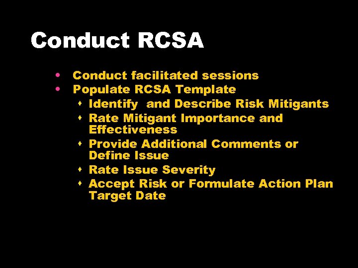Conduct RCSA • Conduct facilitated sessions • Populate RCSA Template s Identify and Describe