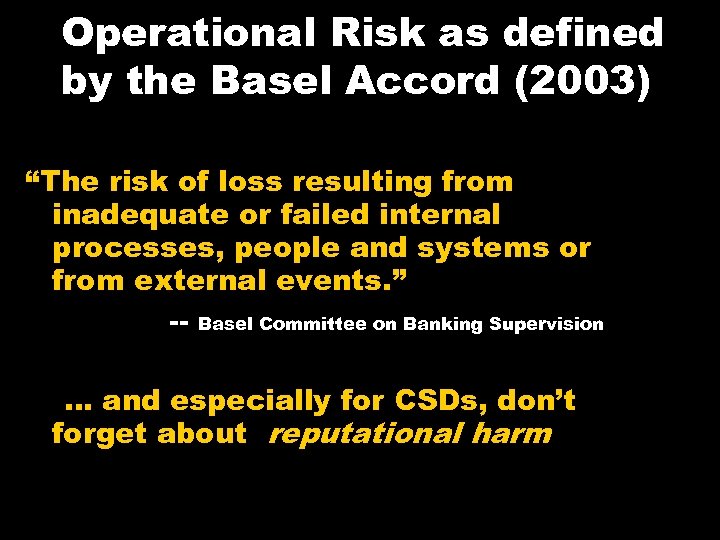 Operational Risk as defined by the Basel Accord (2003) “The risk of loss resulting