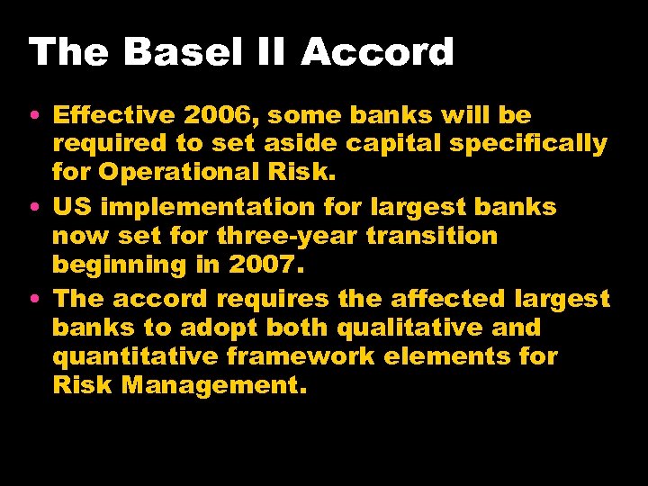 The Basel II Accord • Effective 2006, some banks will be required to set