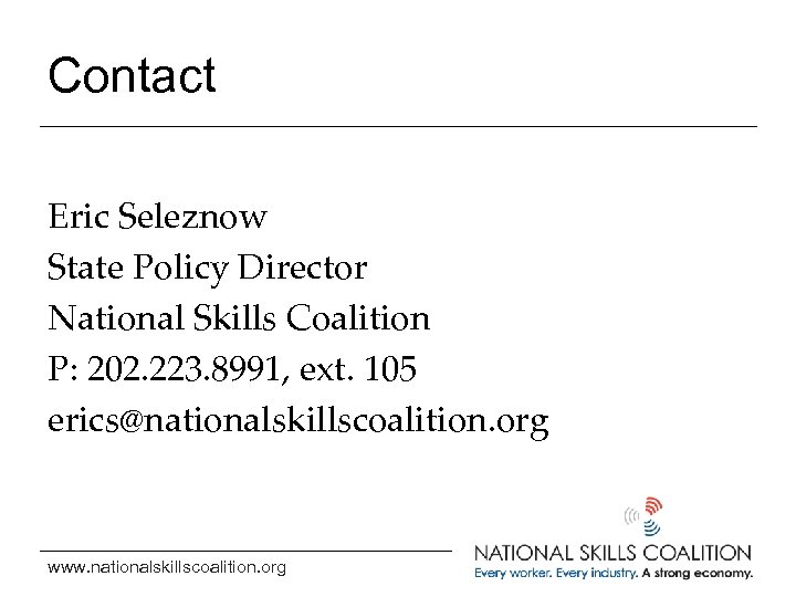 Contact Eric Seleznow State Policy Director National Skills Coalition P: 202. 223. 8991, ext.