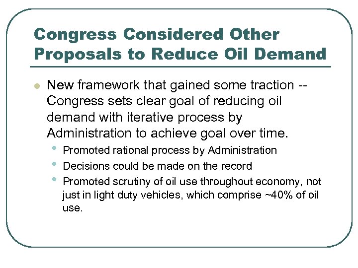 Congress Considered Other Proposals to Reduce Oil Demand l New framework that gained some