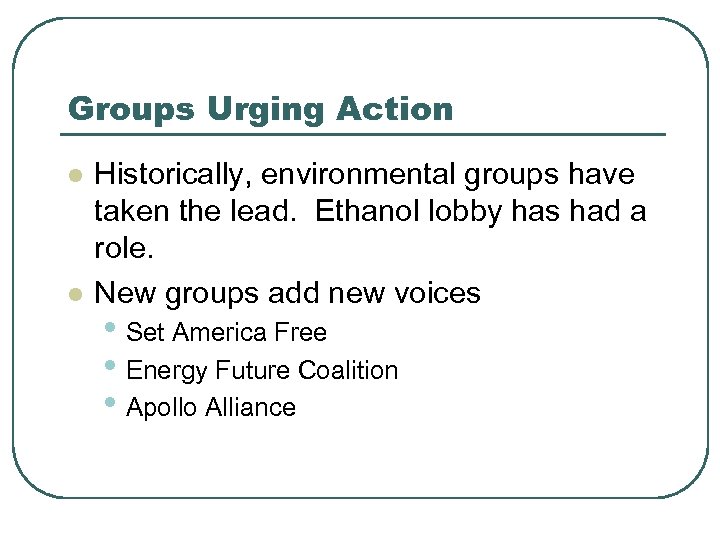 Groups Urging Action l l Historically, environmental groups have taken the lead. Ethanol lobby